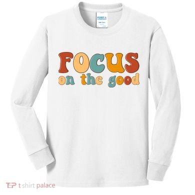 Focus On The Good Retro Quote Kids Long Sleeve Shirt