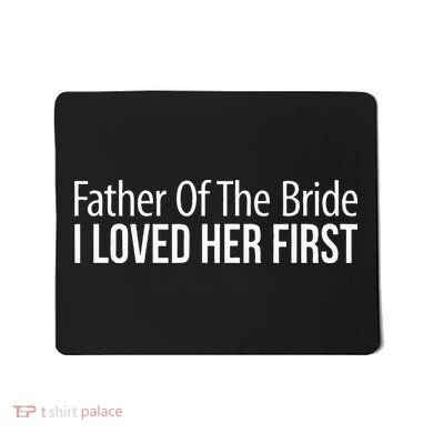 Father Of The Bride I Loved Her First Mousepad