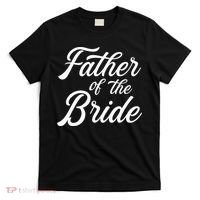 Father Of The Bride Dad Gift For Wedding Or Bachelor Party T-Shirt thumb 0