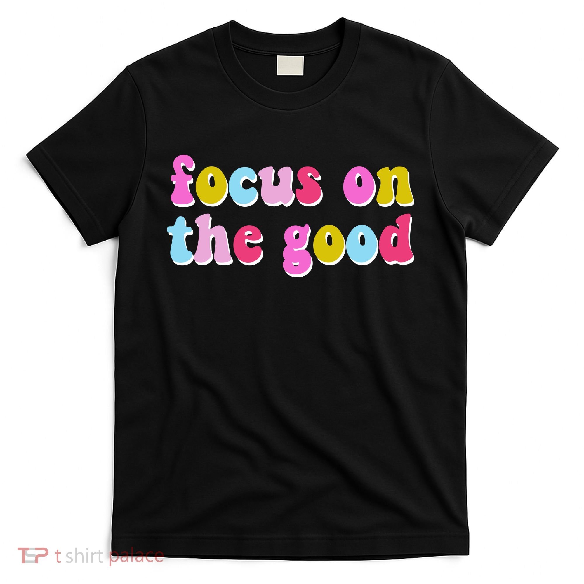 Focus On The Good Colorful Retro Quote T-Shirt