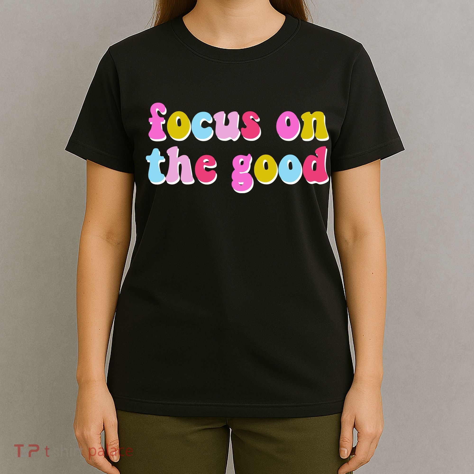 Focus On The Good Colorful Retro Quote T-Shirt