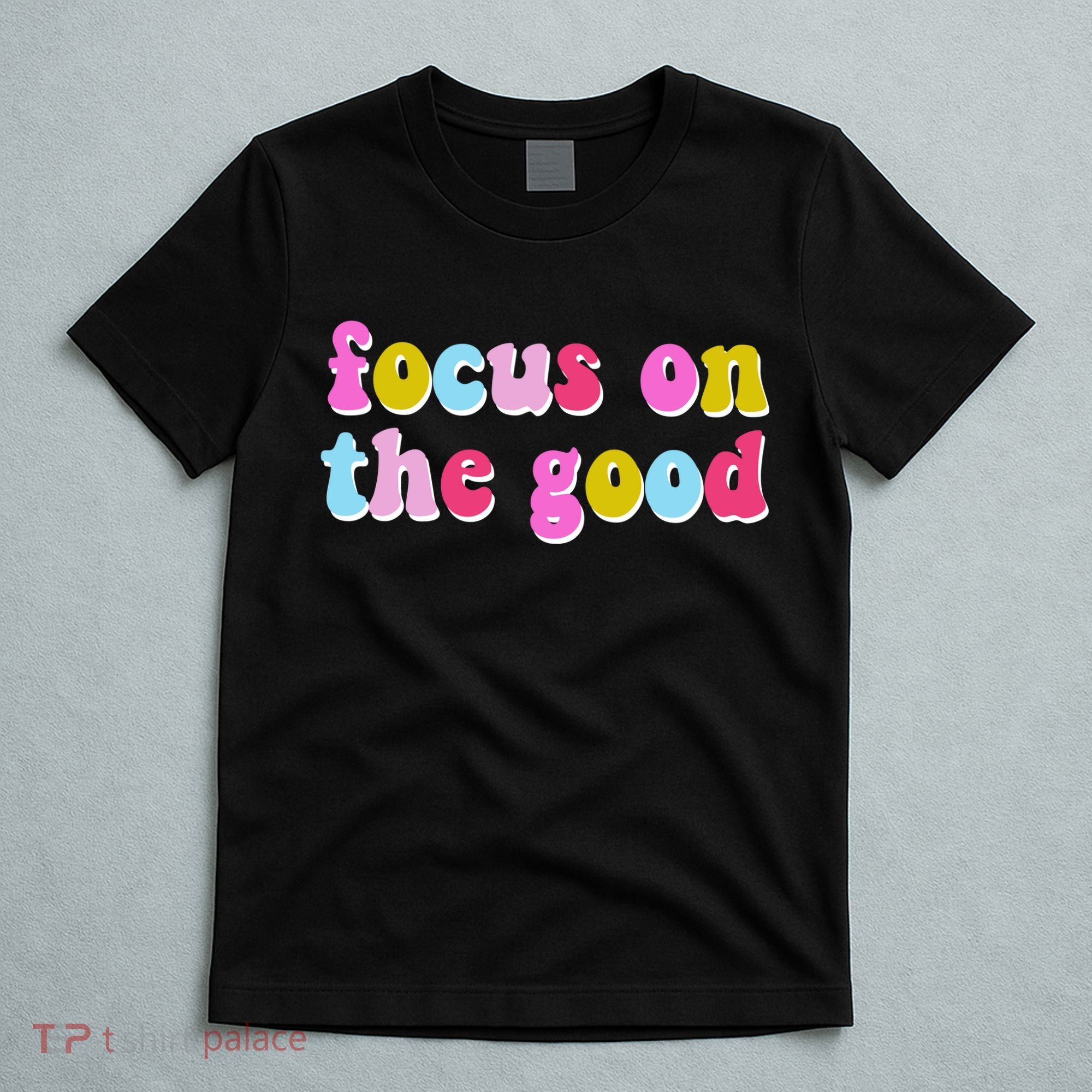 Focus On The Good Colorful Retro Quote T-Shirt