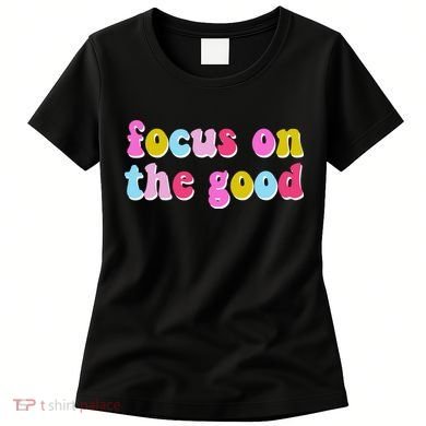Focus On The Good Colorful Retro Quote Women's T-Shirt