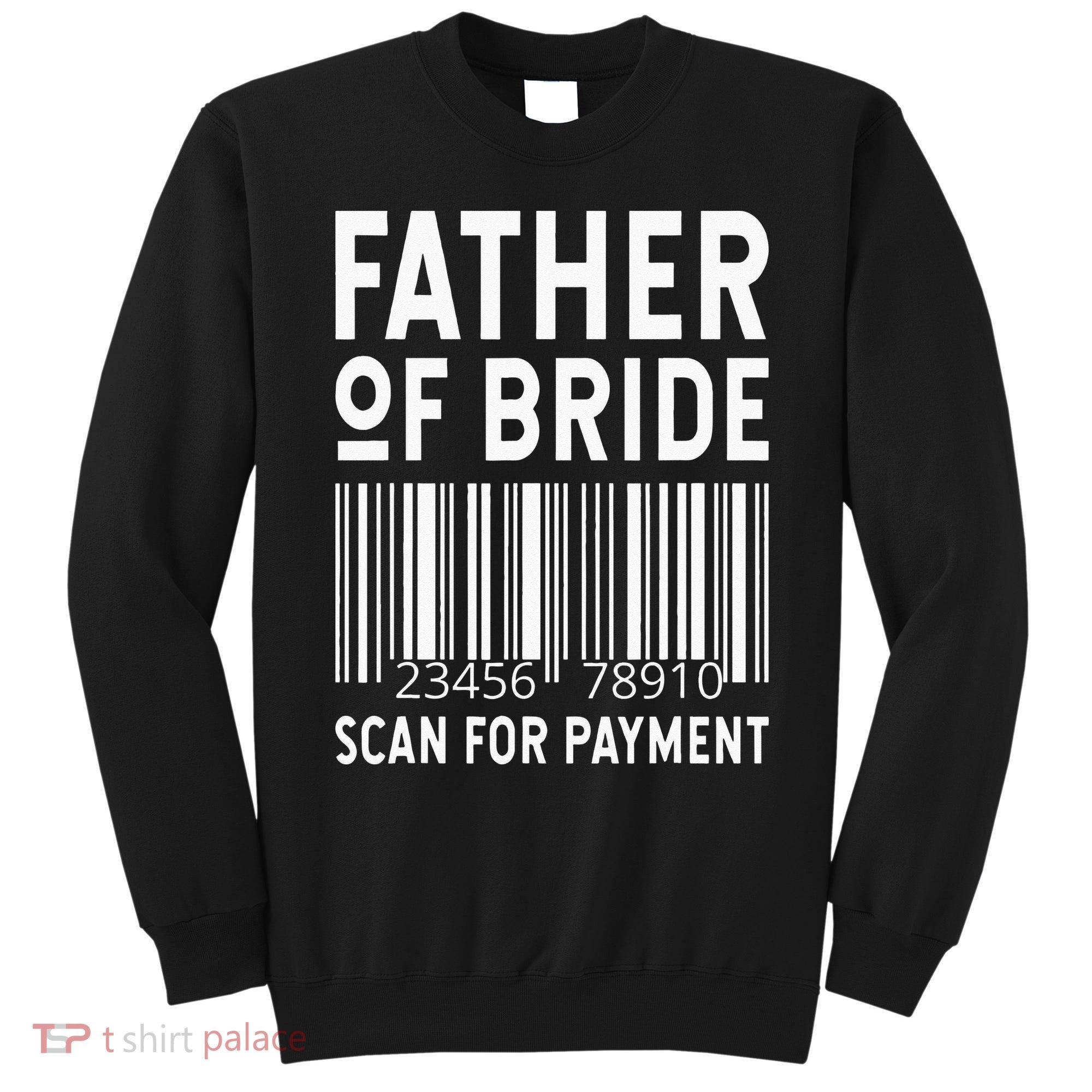 Father Of The Bride Scan For Wedding Marriage Bride Dad Sweatshirt
