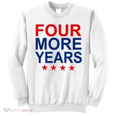 Four More Years Re-Elect Trump Sweatshirt