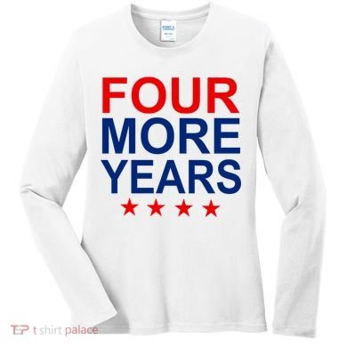 Four More Years Re-Elect Trump Women's Long Sleeve Shirt
