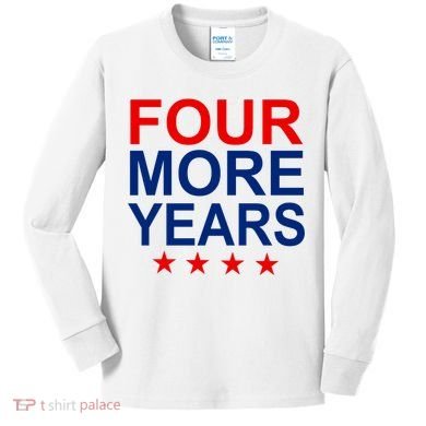 Four More Years Re-Elect Trump Kids Long Sleeve Shirt