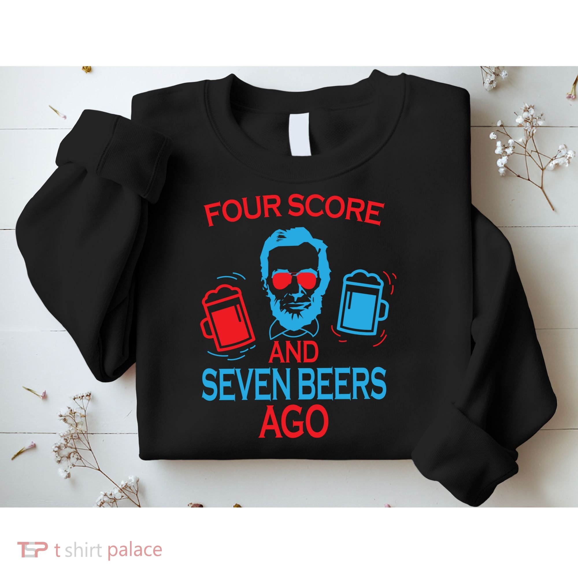 Four Score and Seven Beers Ago Sweatshirt