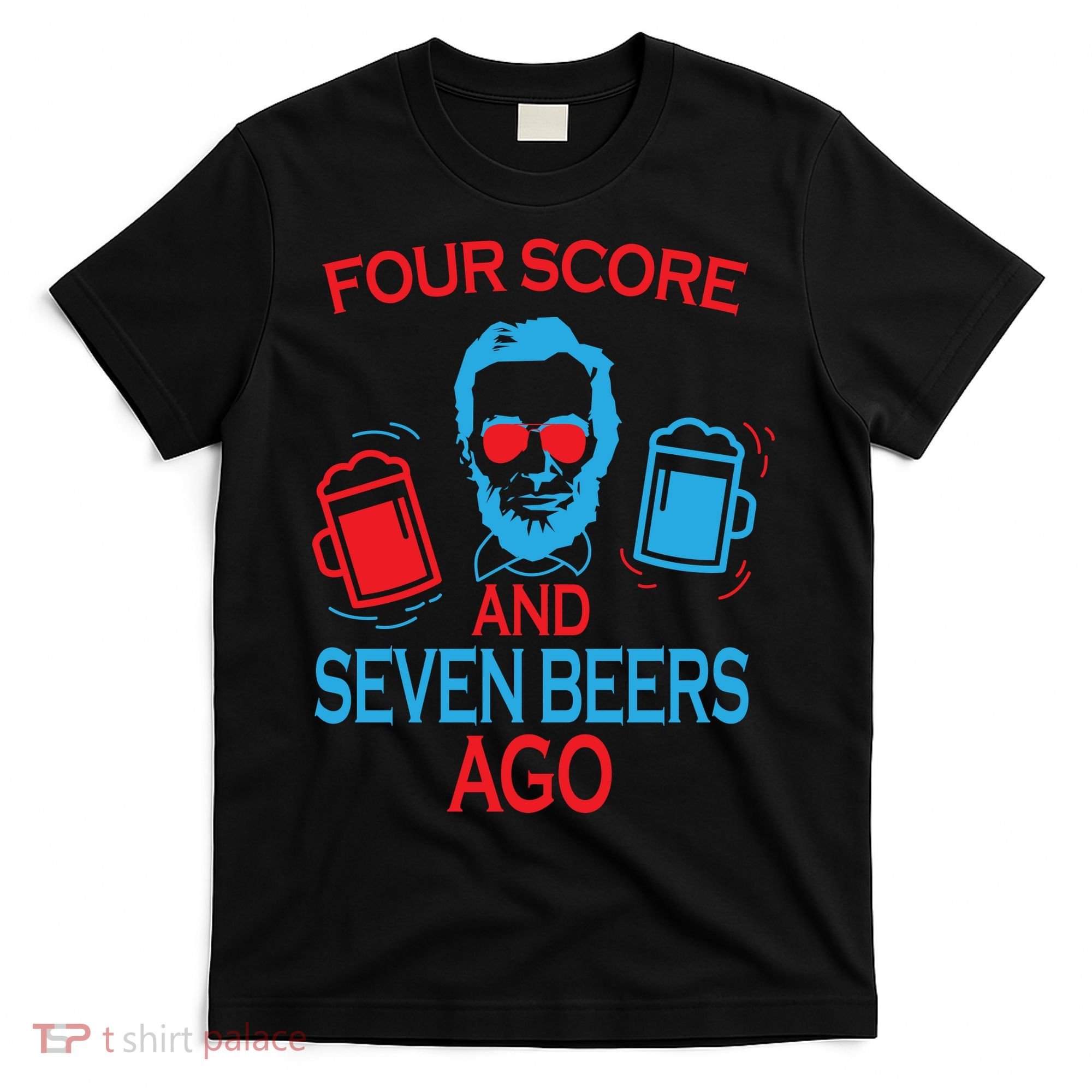 Four Score and Seven Beers Ago T-Shirt