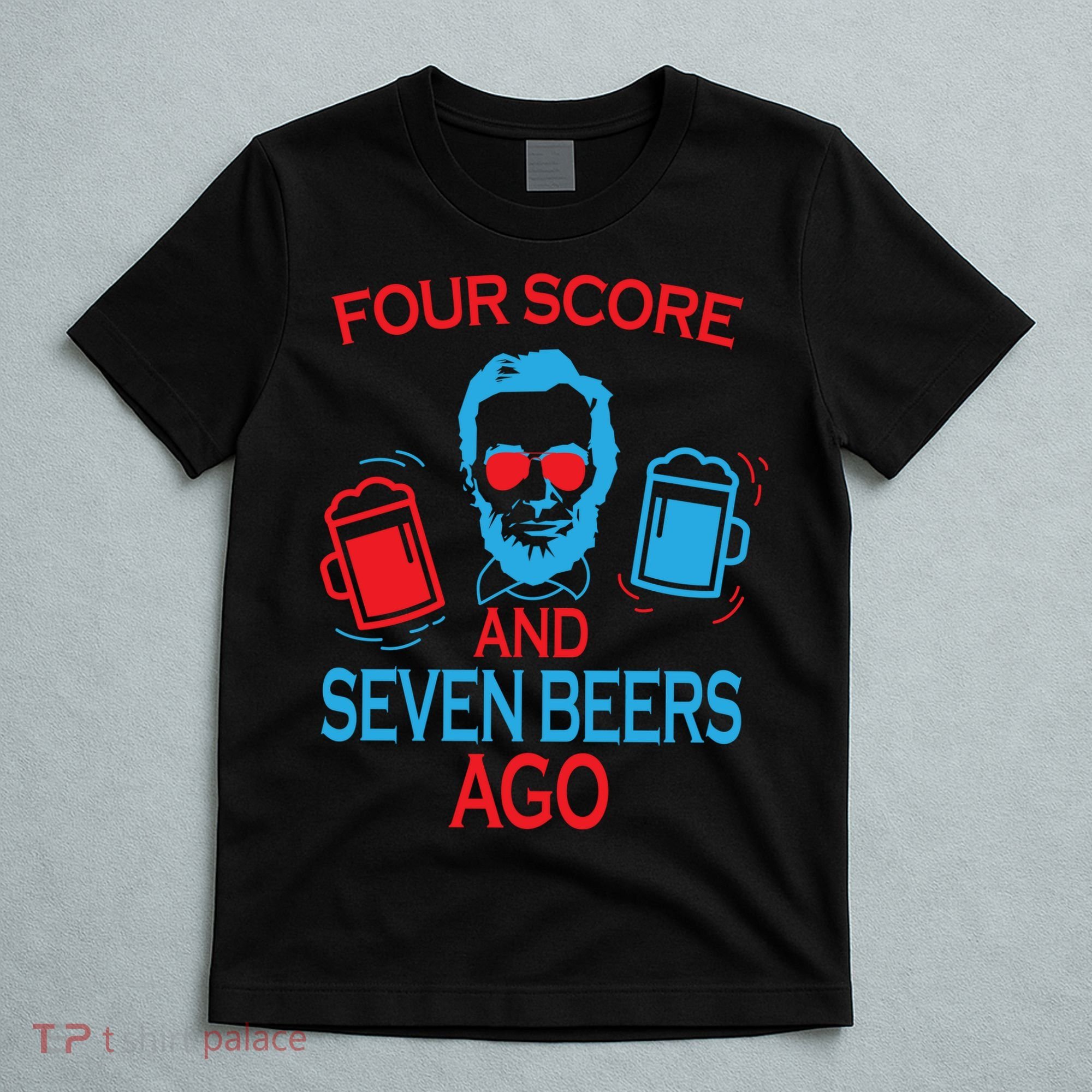 Four Score and Seven Beers Ago T-Shirt