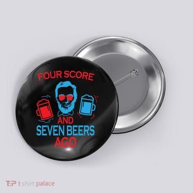 Four Score and Seven Beers Ago Button