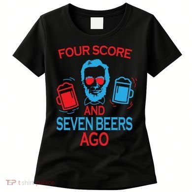 Four Score and Seven Beers Ago Women's T-Shirt