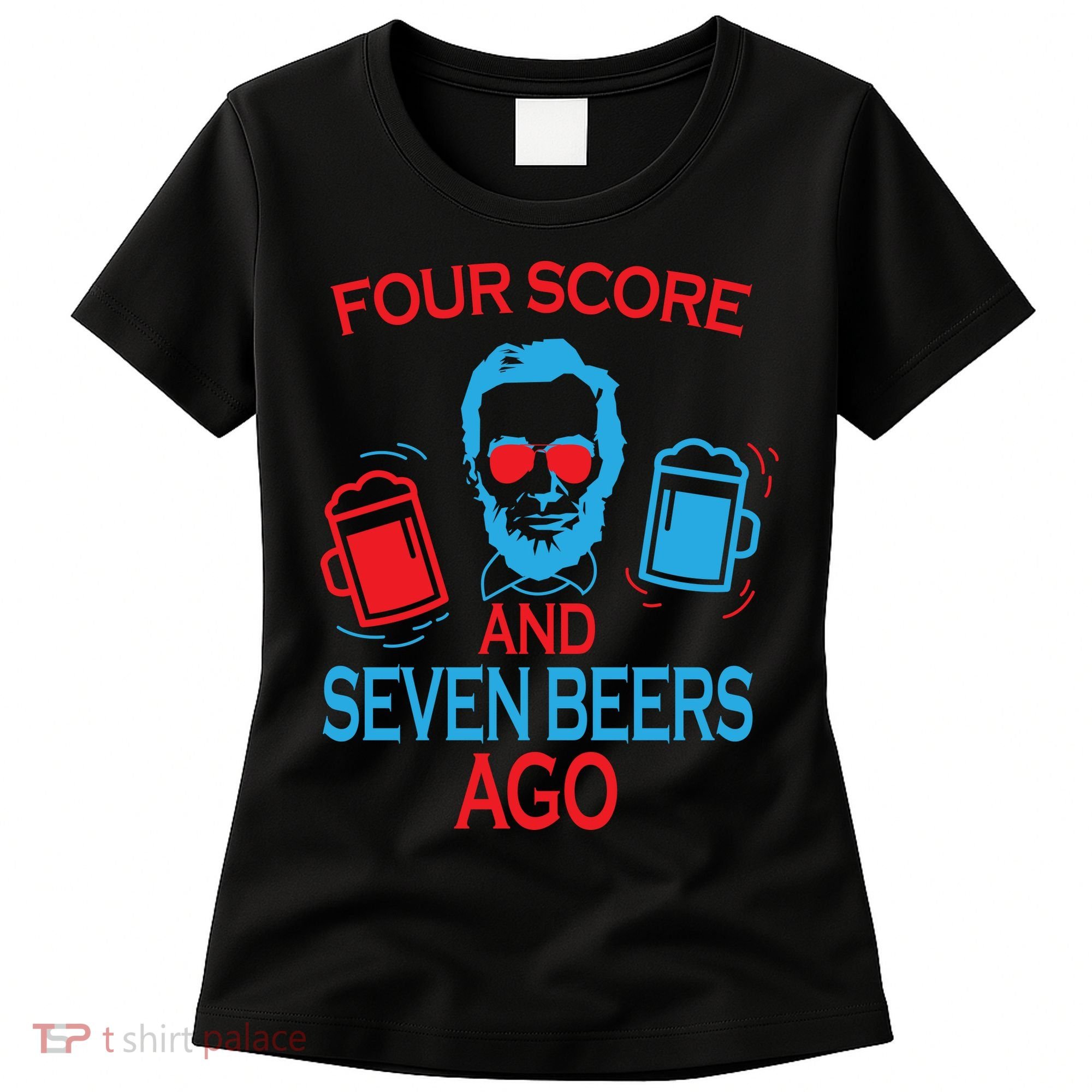 Four Score and Seven Beers Ago Women's T-Shirt