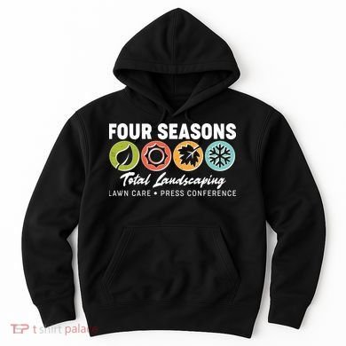 Four Seasons Total Landscaping Lawn Care Press Conference Hoodie