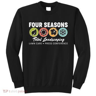 Four Seasons Total Landscaping Lawn Care Press Conference Sweatshirt