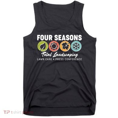 Four Seasons Total Landscaping Lawn Care Press Conference Tank Top
