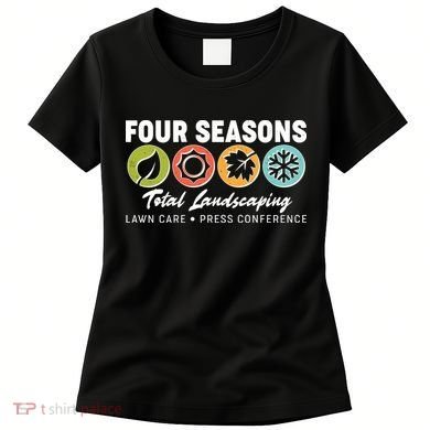 Four Seasons Total Landscaping Lawn Care Press Conference Women's T-Shirt