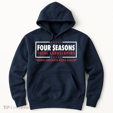 Four Seasons Total Landscaping Make America Rake Again Logo Hoodie