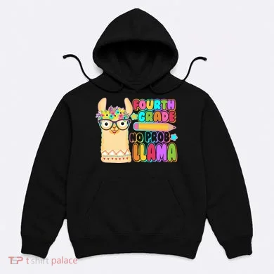 Fourth Grade No Prob Llama 4th Grade Students Teachers Hoodie