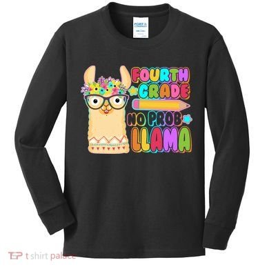 Fourth Grade No Prob Llama 4th Grade Students Teachers Kids Long Sleeve Shirt