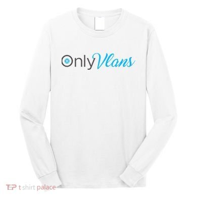 Funny Only Vlans Network Engineering Long Sleeve Shirt