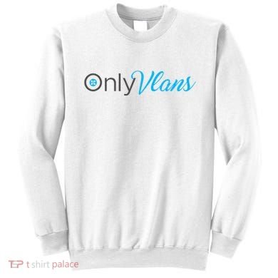 Funny Only Vlans Network Engineering Sweatshirt