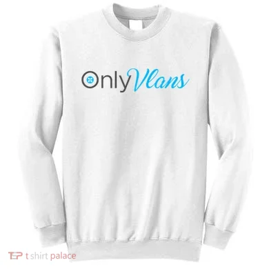 Funny Only Vlans Network Engineering Sweatshirt