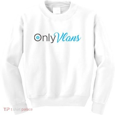 Funny Only Vlans Network Engineering Kids Sweatshirt
