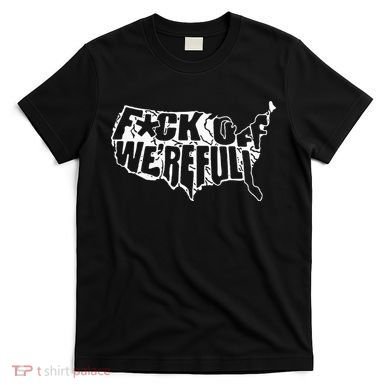 F Off WeRe Full Us T-Shirt