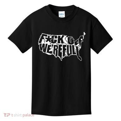 F Off WeRe Full Us Kids T-Shirt