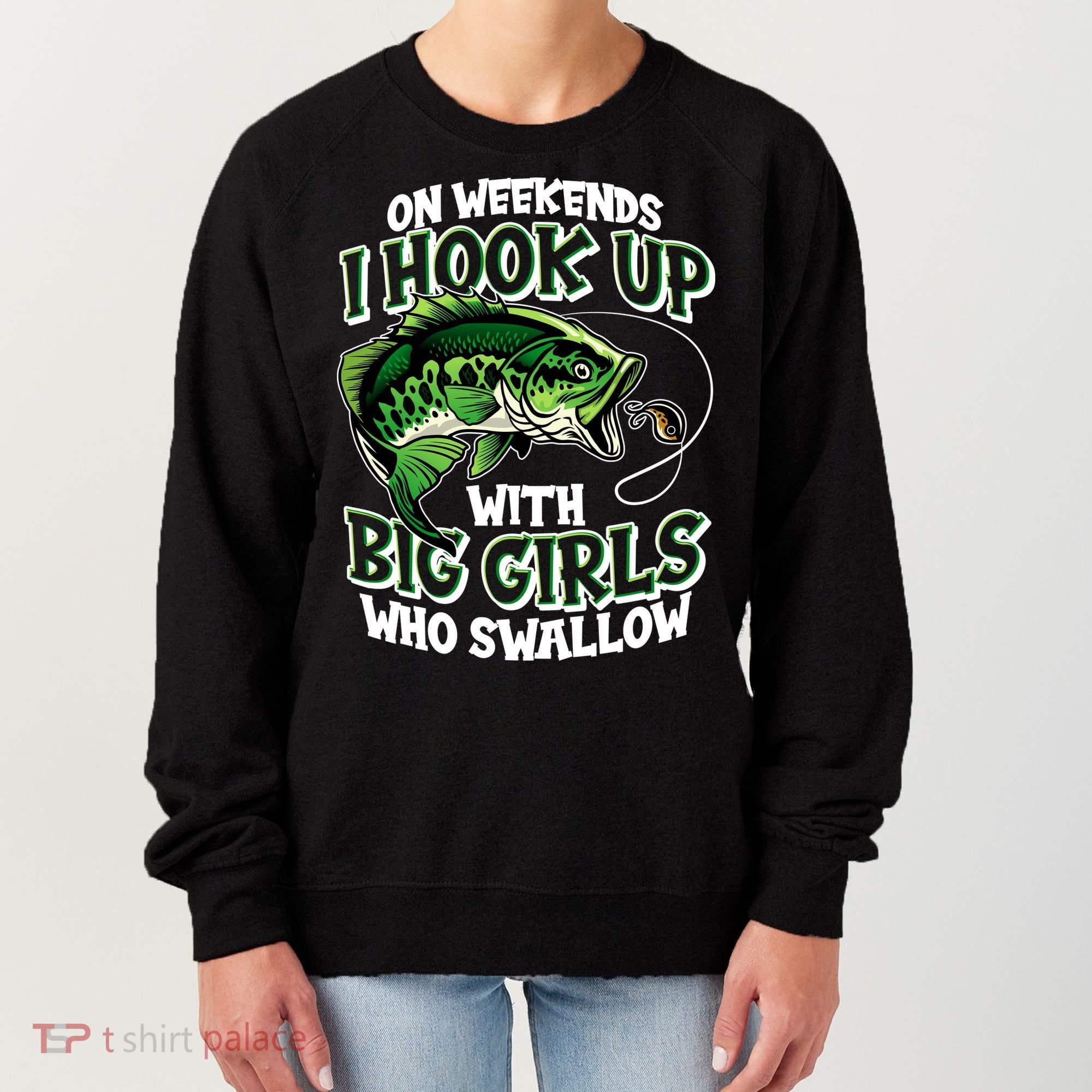 Fishing On Weekends I Hook With Big Girls Who Swallow Women's Sweatshirt