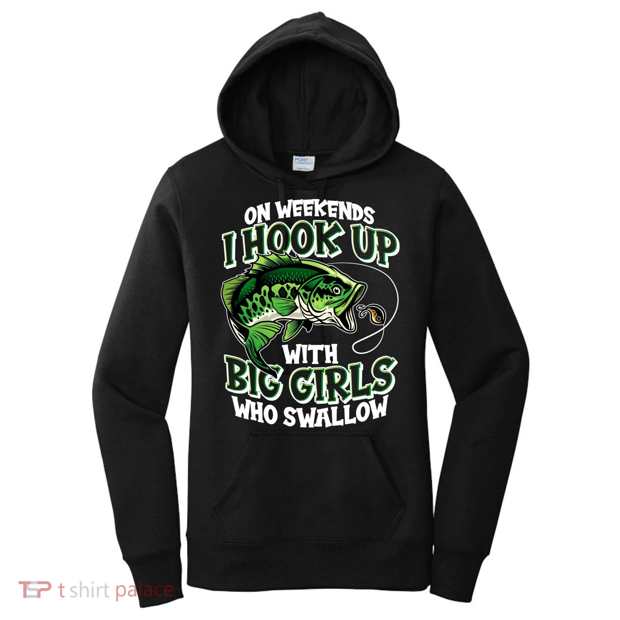 Fishing On Weekends I Hook With Big Girls Who Swallow Women's Hoodie