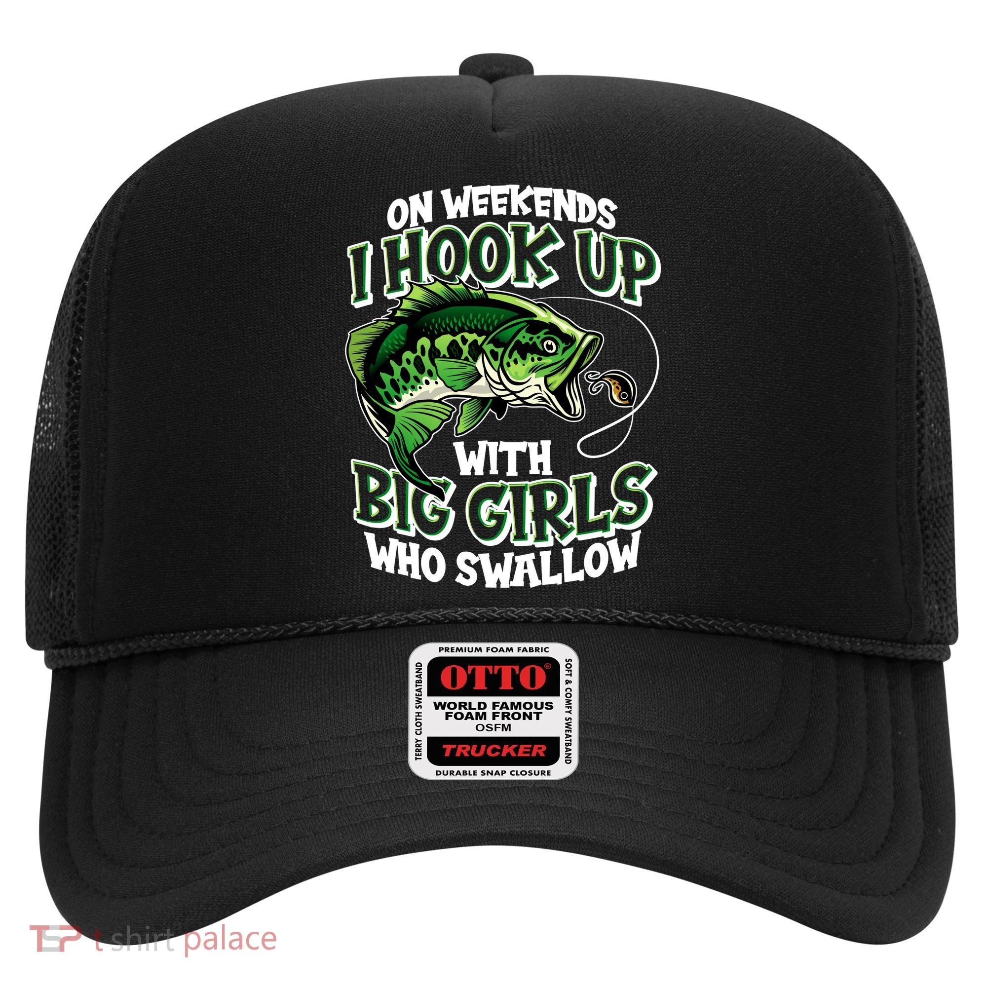 Fishing On Weekends I Hook With Big Girls Who Swallow Hat