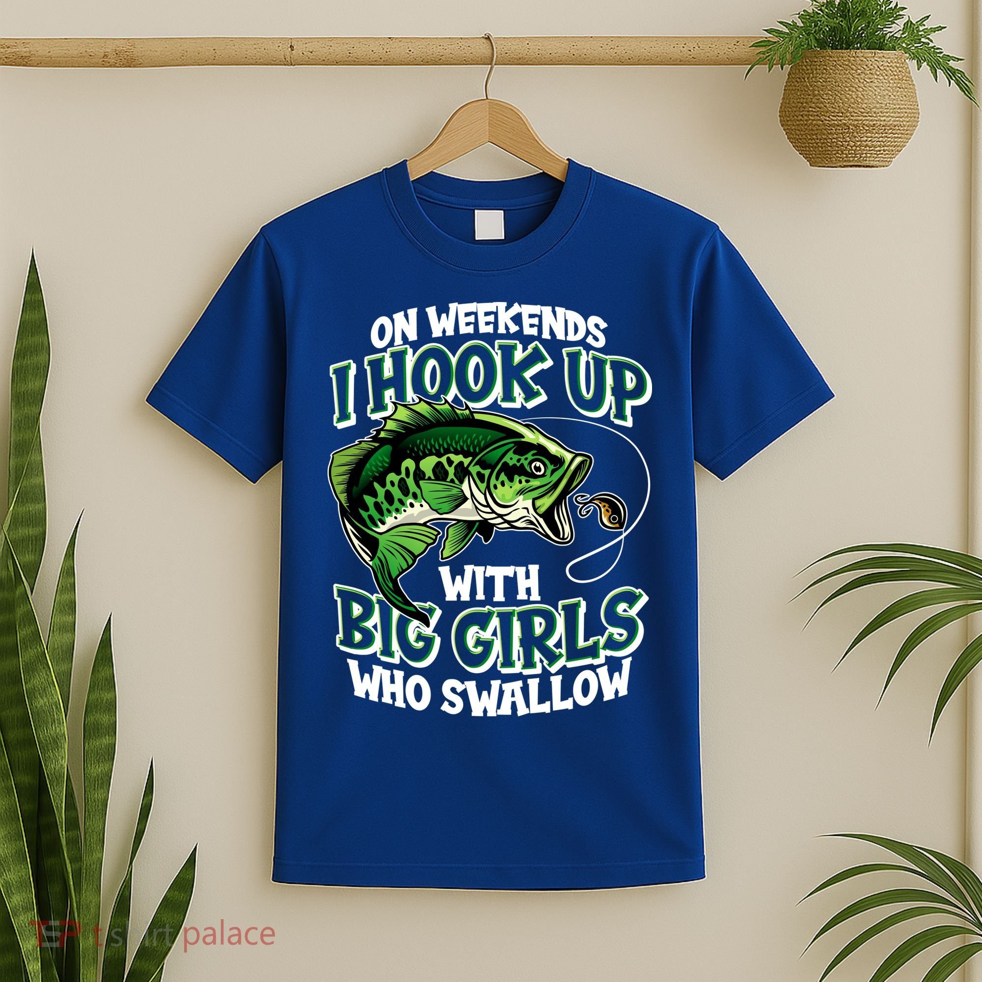 Fishing On Weekends I Hook With Big Girls Who Swallow T-Shirt