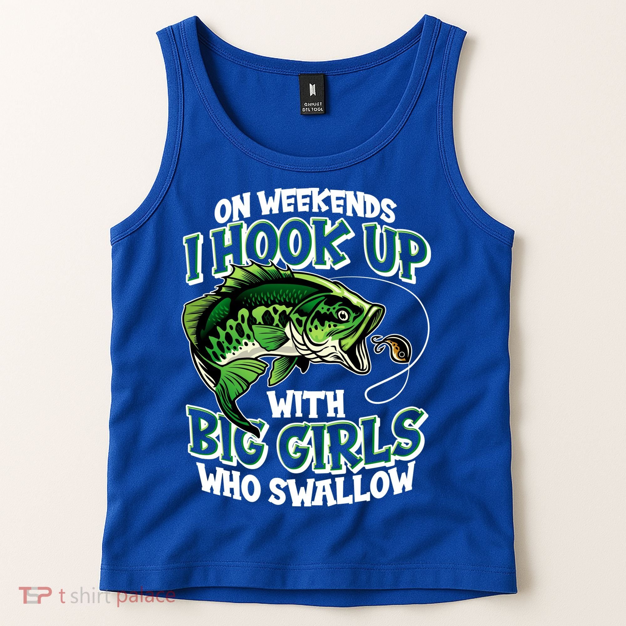 Fishing On Weekends I Hook With Big Girls Who Swallow Tank Top