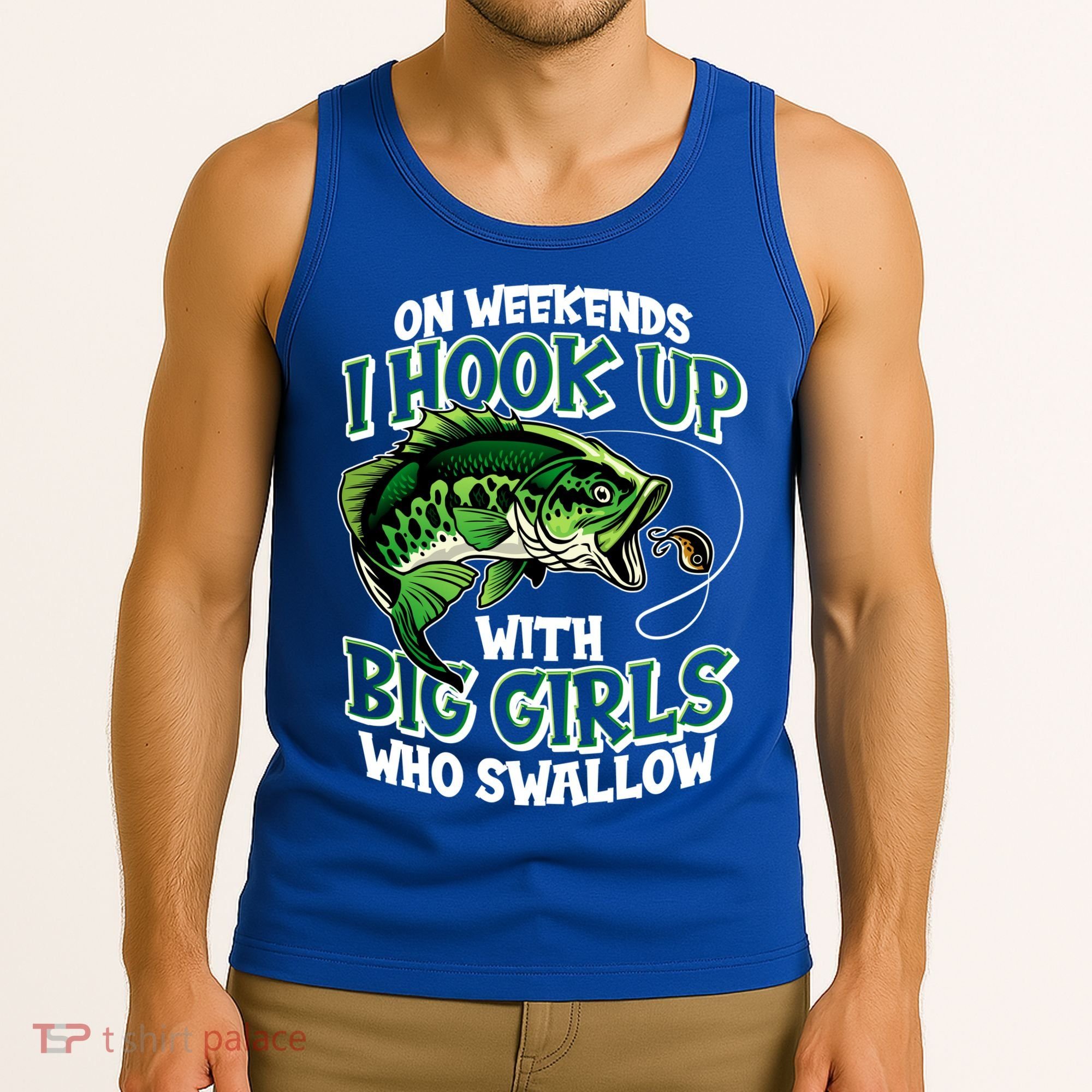 Fishing On Weekends I Hook With Big Girls Who Swallow Tank Top