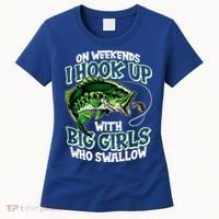 Fishing On Weekends I Hook With Big Girls Who Swallow Women's T-Shirt thumb 0