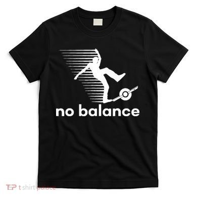 Funny One Wheel No Balance T-Shirt