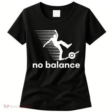 Funny One Wheel No Balance Women's T-Shirt