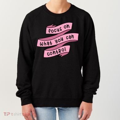 Focus On What You Can Control Women's Sweatshirt
