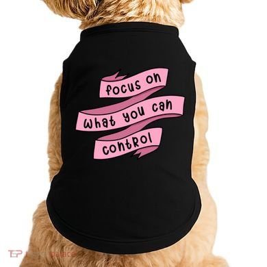Focus On What You Can Control Doggie Tank