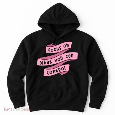 Focus On What You Can Control Hoodie