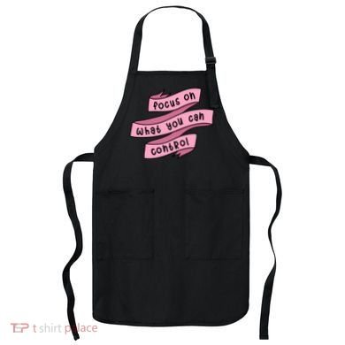 Focus On What You Can Control Apron