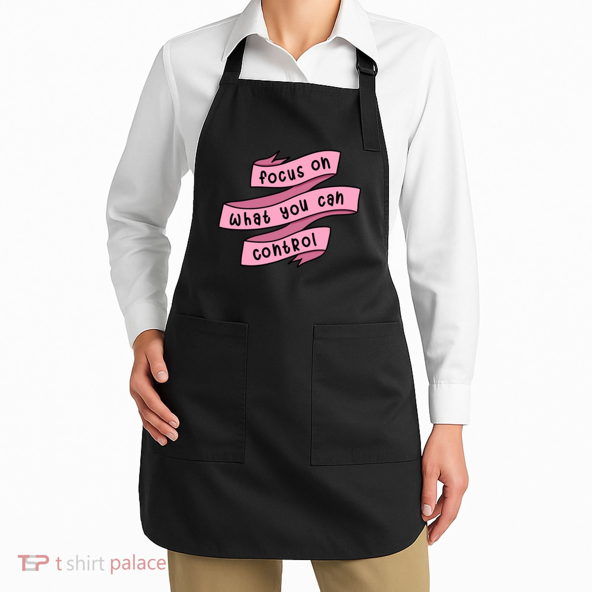 Focus On What You Can Control Apron