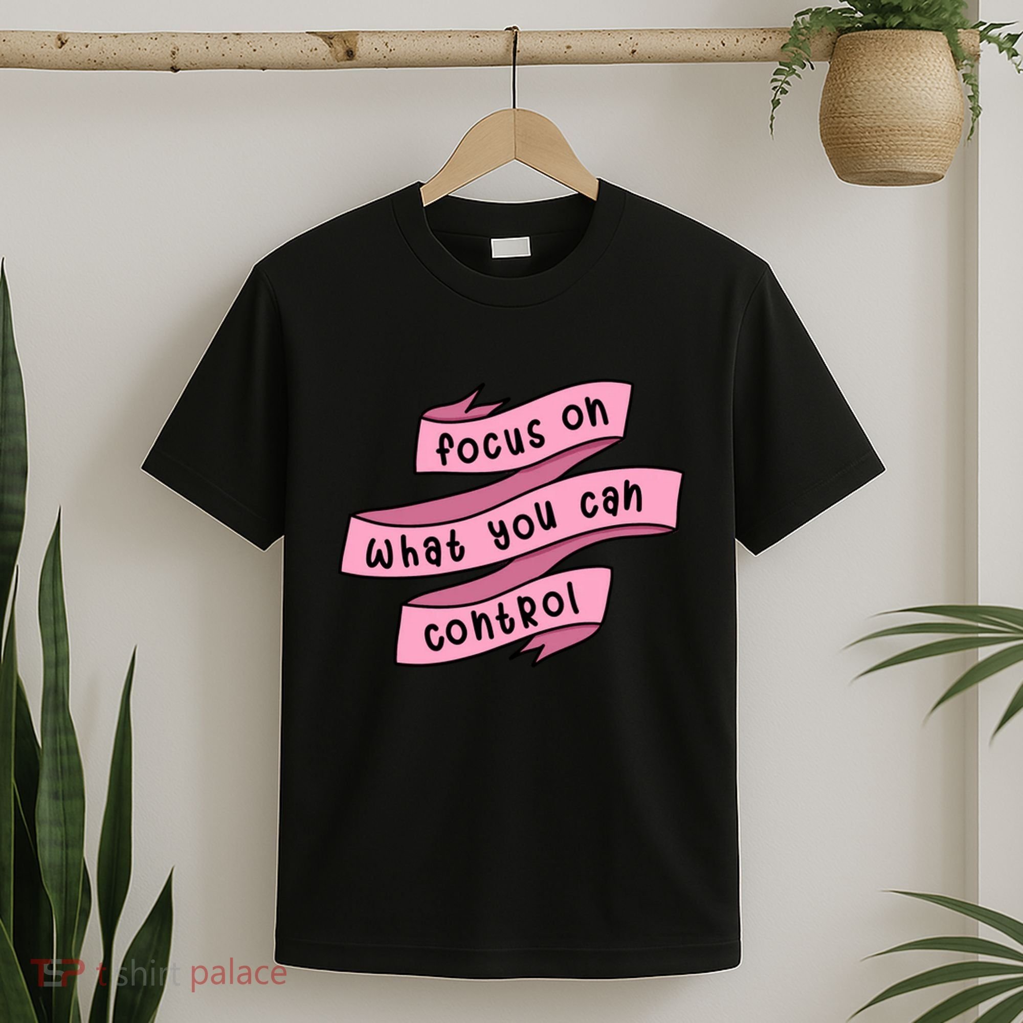 Focus On What You Can Control T-Shirt