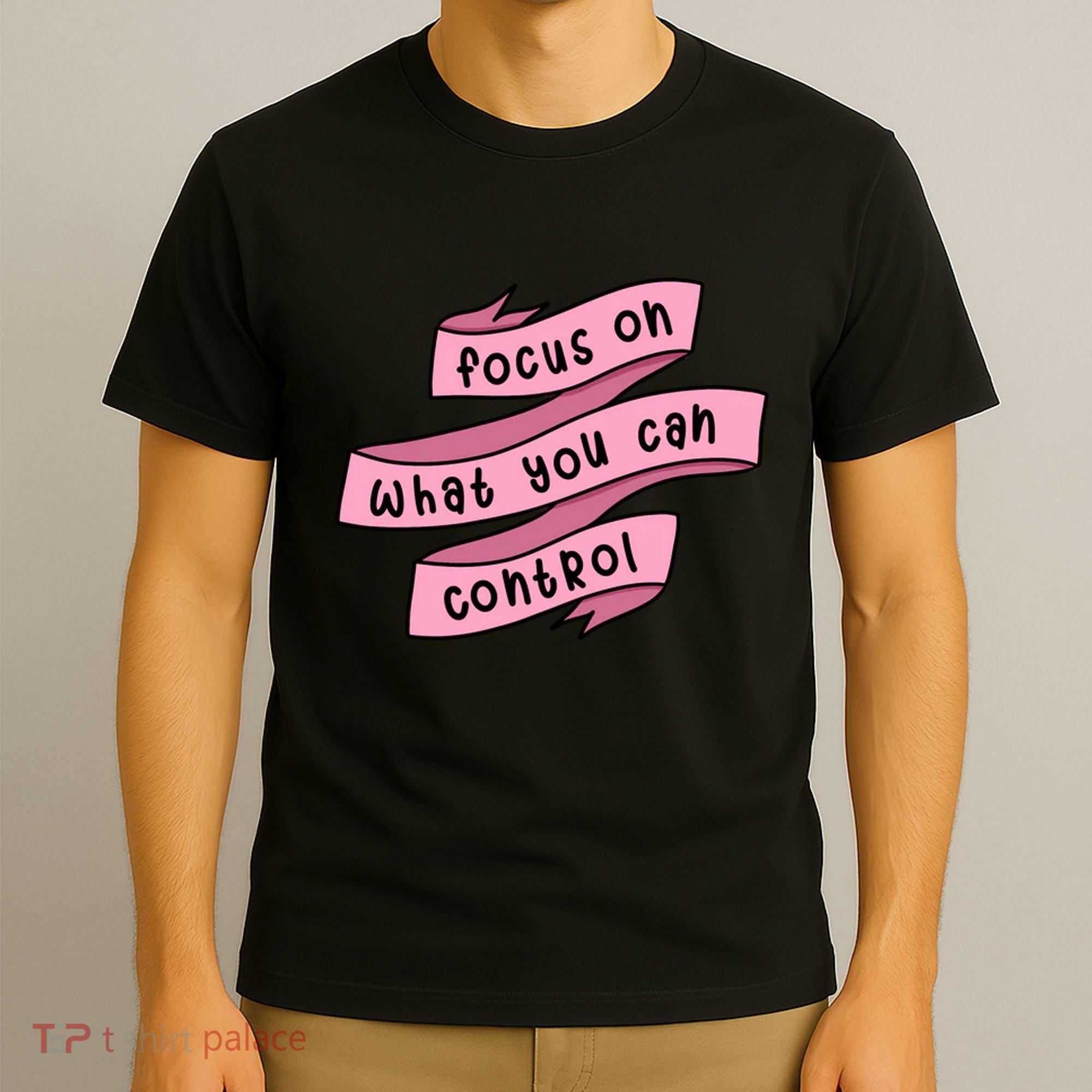Focus On What You Can Control T-Shirt