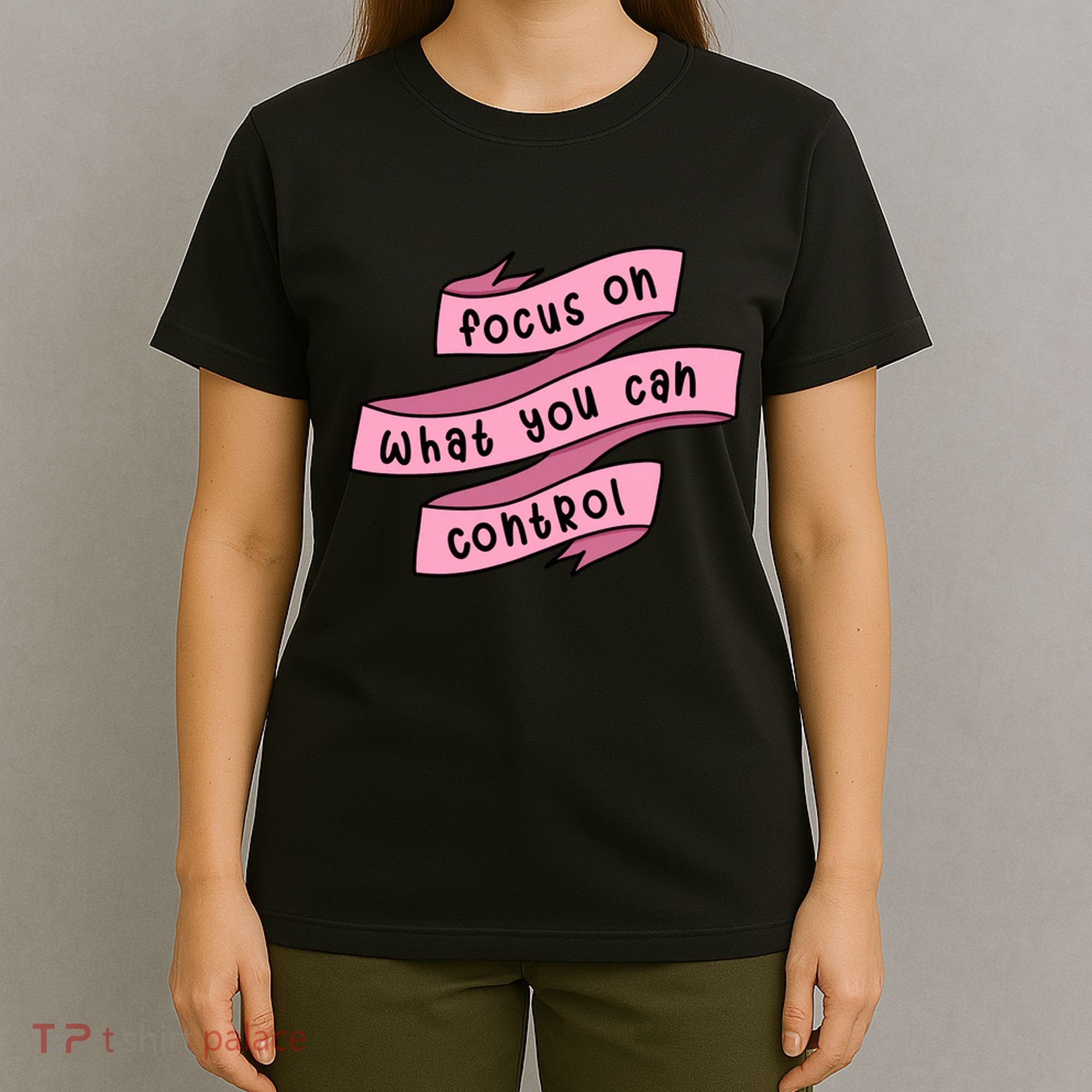 Focus On What You Can Control T-Shirt