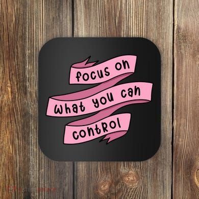 Focus On What You Can Control Coaster