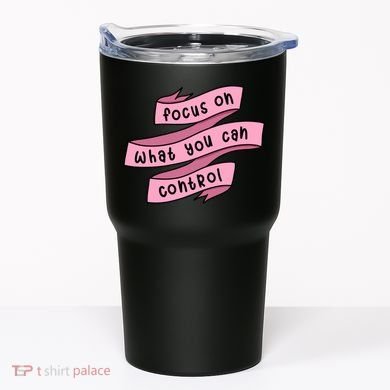 Focus On What You Can Control Tumbler