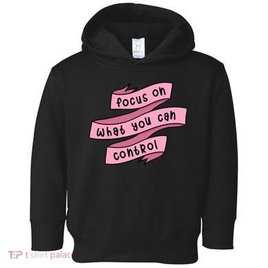 Focus On What You Can Control Toddler Hoodie